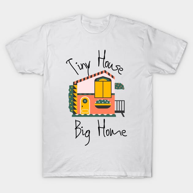 Tiny House Big Home Movement T-Shirt by casualism